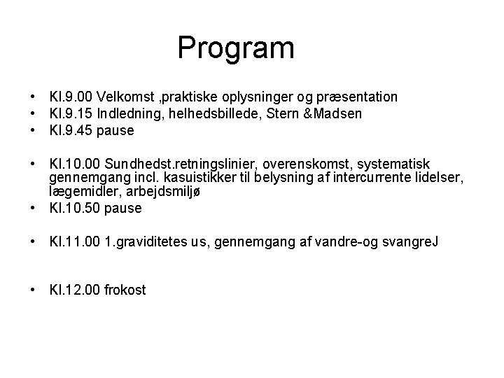 Program • Kl. 9. 00 Velkomst , praktiske oplysninger og præsentation • Kl. 9.
