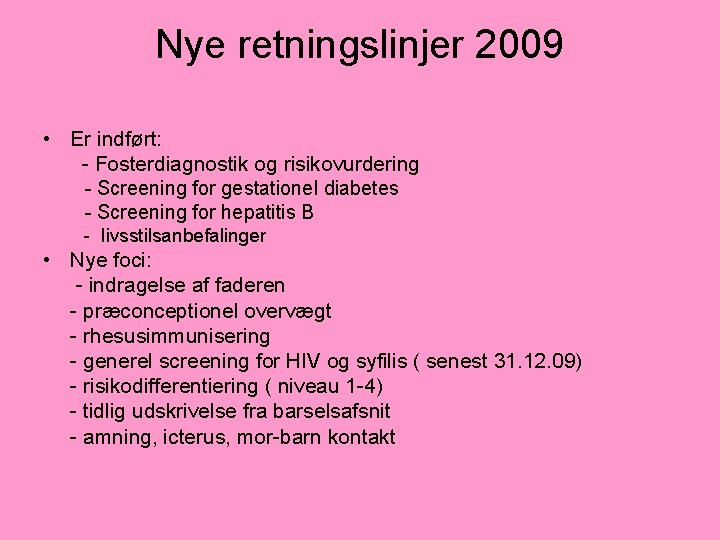 Nye retningslinjer 2009 • Er indført: - Fosterdiagnostik og risikovurdering - Screening for gestationel