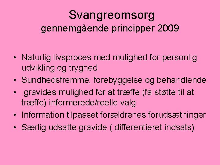 Svangreomsorg gennemgående principper 2009 • Naturlig livsproces med mulighed for personlig udvikling og tryghed