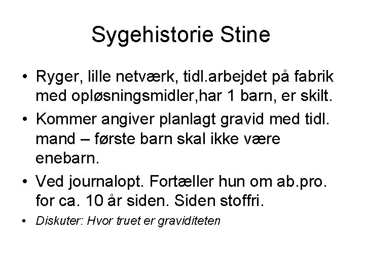 Sygehistorie Stine • Ryger, lille netværk, tidl. arbejdet på fabrik med opløsningsmidler, har 1