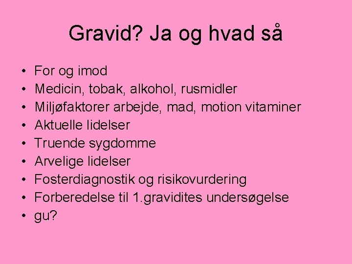 Gravid? Ja og hvad så • • • For og imod Medicin, tobak, alkohol,