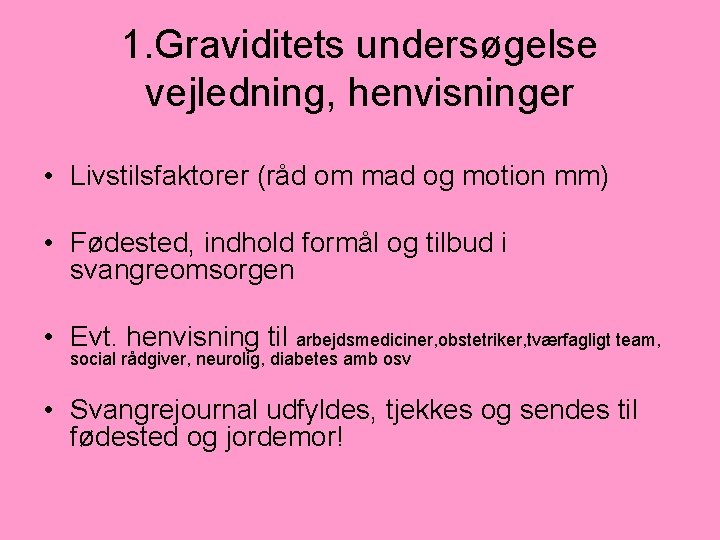 1. Graviditets undersøgelse vejledning, henvisninger • Livstilsfaktorer (råd om mad og motion mm) •