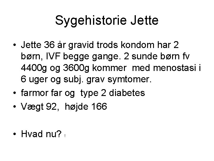 Sygehistorie Jette • Jette 36 år gravid trods kondom har 2 børn, IVF begge