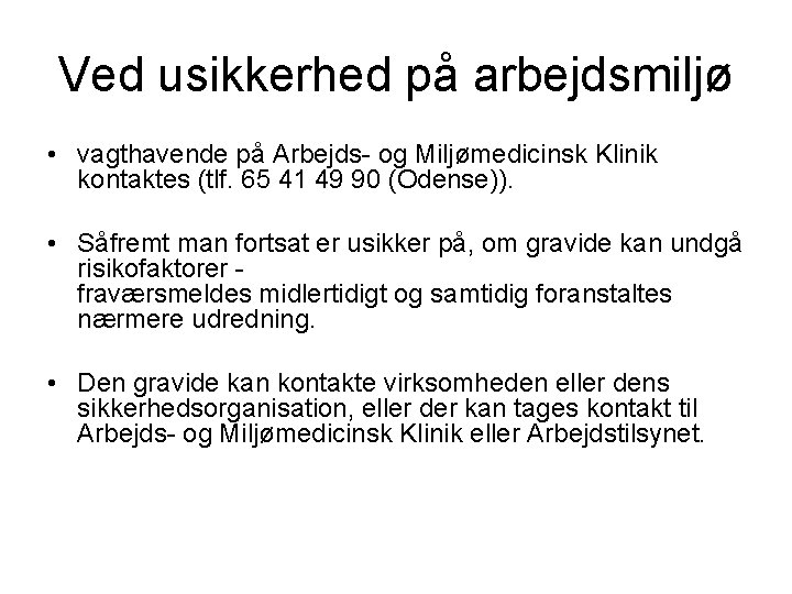 Ved usikkerhed på arbejdsmiljø • vagthavende på Arbejds- og Miljømedicinsk Klinik kontaktes (tlf. 65