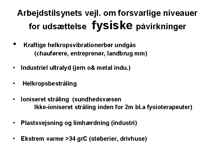 Arbejdstilsynets vejl. om forsvarlige niveauer for udsættelse • fysiske påvirkninger Kraftige helkropsvibrationerbør undgås (chauførere,