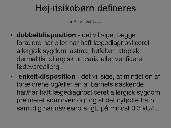 Høj-risikobørn defineres. af Arne Høst &co • dobbeltdisposition - det vil sige, begge forældre