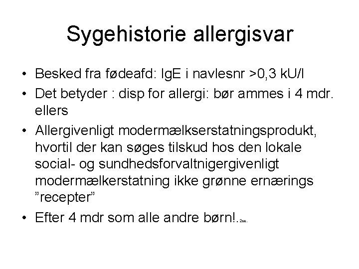 Sygehistorie allergisvar • Besked fra fødeafd: Ig. E i navlesnr >0, 3 k. U/l