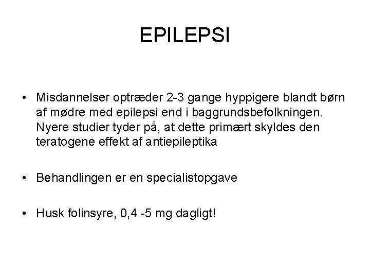 EPILEPSI • Misdannelser optræder 2 -3 gange hyppigere blandt børn af mødre med epilepsi