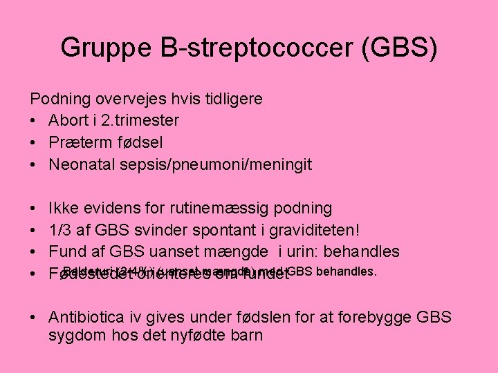 Gruppe B-streptococcer (GBS) Podning overvejes hvis tidligere • Abort i 2. trimester • Præterm