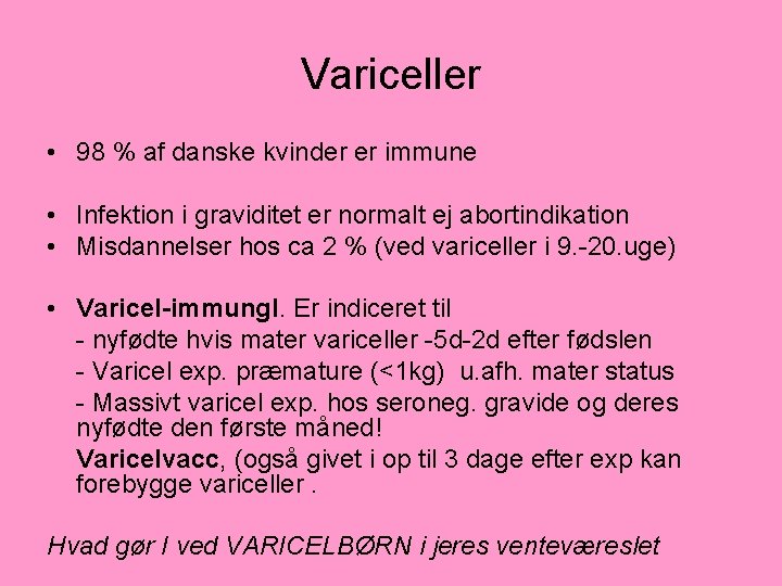 Variceller • 98 % af danske kvinder er immune • Infektion i graviditet er