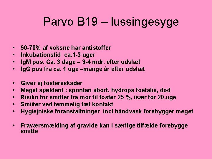 Parvo B 19 – lussingesyge • • 50 -70% af voksne har antistoffer Inkubationstid