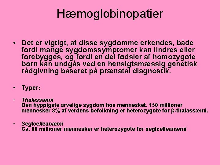 Hæmoglobinopatier • Det er vigtigt, at disse sygdomme erkendes, både fordi mange sygdomssymptomer kan