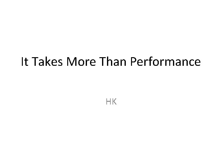 It Takes More Than Performance HK 