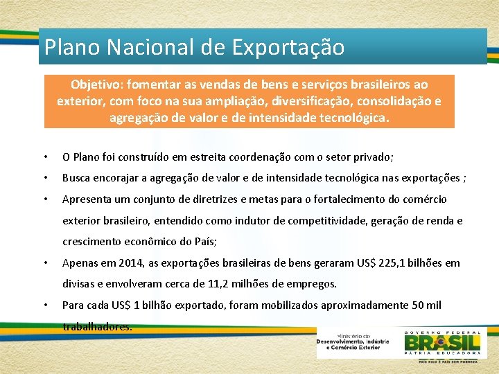 Plano Nacional de Exportação Objetivo: fomentar as vendas de bens e serviços brasileiros ao