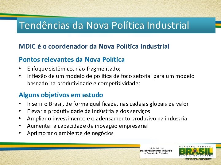 Tendências da Nova Política Industrial MDIC é o coordenador da Nova Política Industrial Pontos