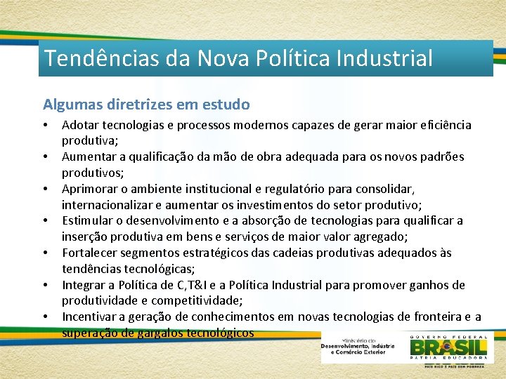 Tendências da Nova Política Industrial Algumas diretrizes em estudo • • Adotar tecnologias e