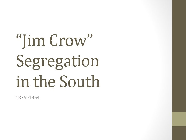 “Jim Crow” Segregation in the South 1875 -1954 