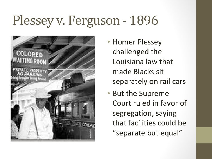 Plessey v. Ferguson - 1896 • Homer Plessey challenged the Louisiana law that made