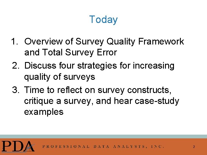 Today 1. Overview of Survey Quality Framework and Total Survey Error 2. Discuss four