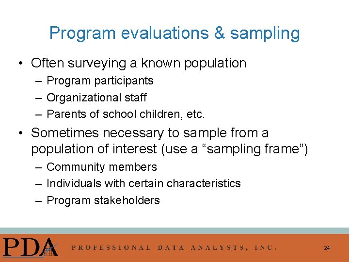Program evaluations & sampling • Often surveying a known population – Program participants –