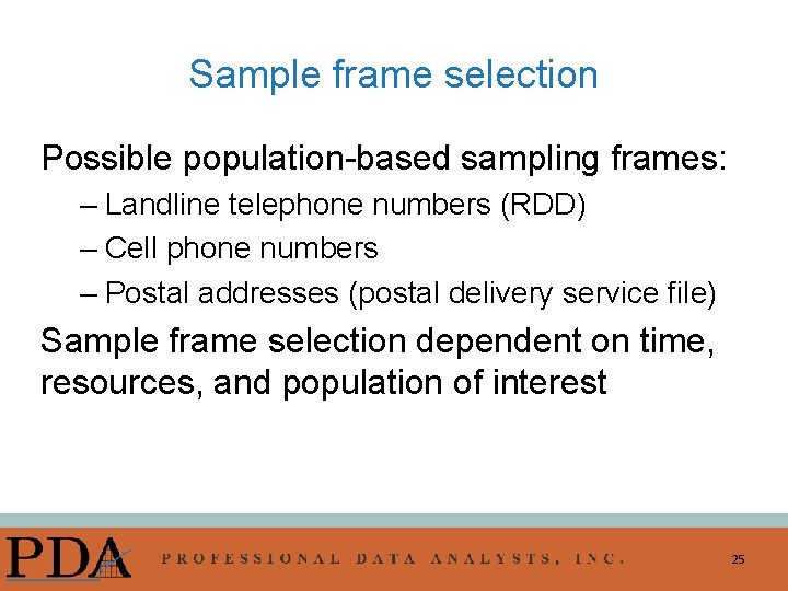 Sample frame selection Possible population-based sampling frames: – Landline telephone numbers (RDD) – Cell