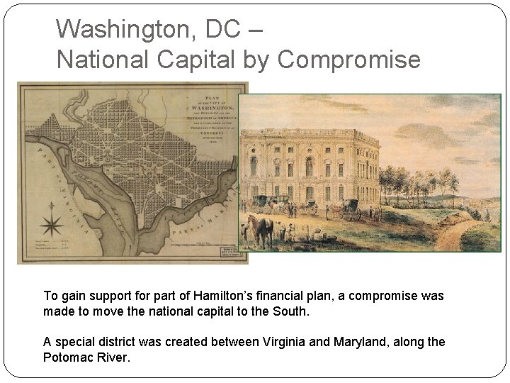 Washington, DC – National Capital by Compromise To gain support for part of Hamilton’s