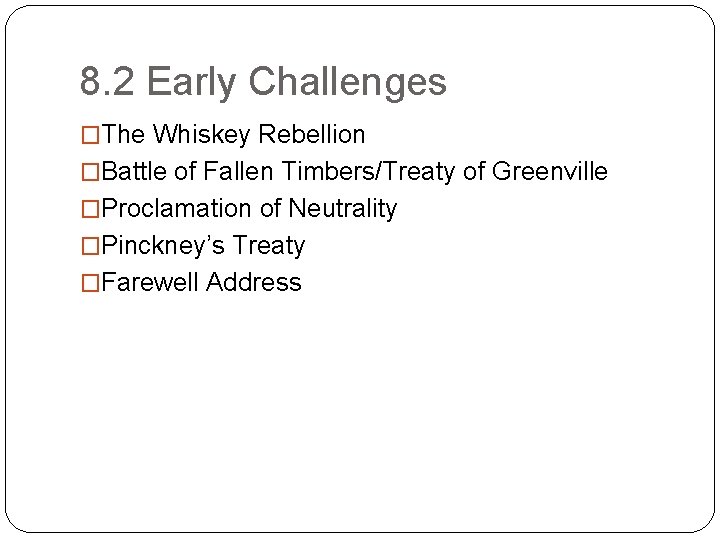 8. 2 Early Challenges �The Whiskey Rebellion �Battle of Fallen Timbers/Treaty of Greenville �Proclamation