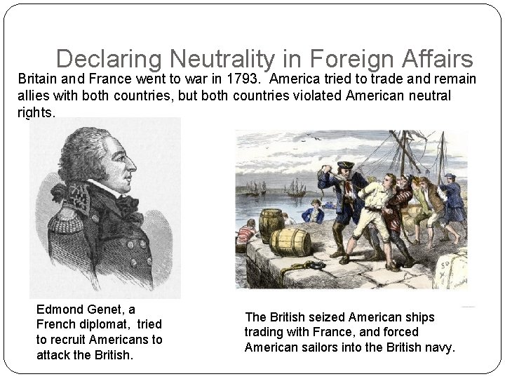Declaring Neutrality in Foreign Affairs Britain and France went to war in 1793. America