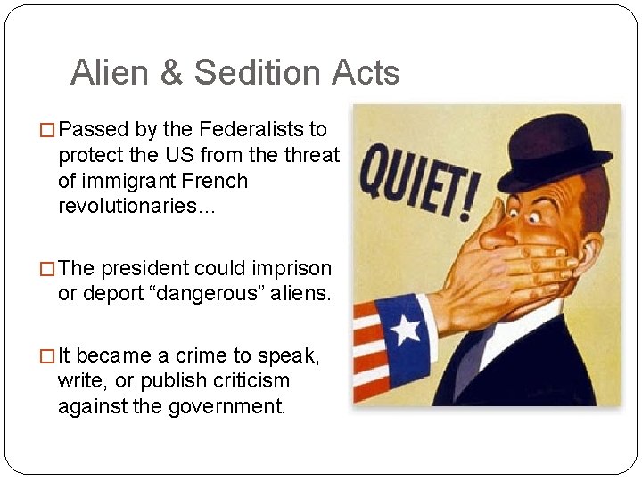 Alien & Sedition Acts � Passed by the Federalists to protect the US from