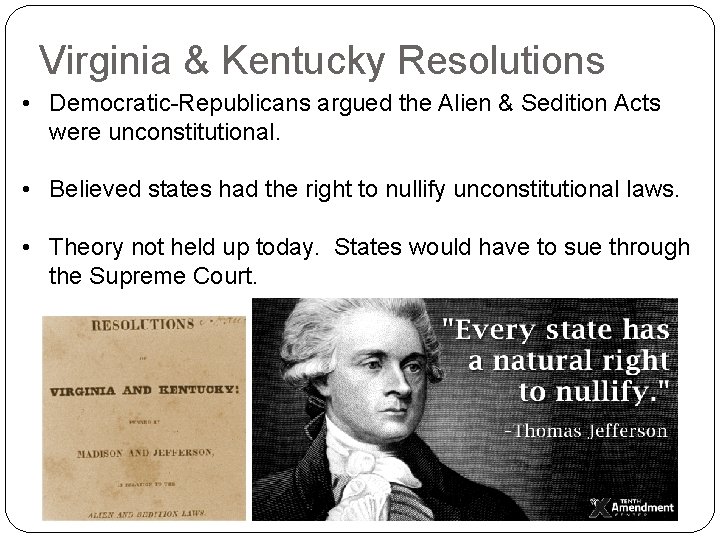 Virginia & Kentucky Resolutions • Democratic-Republicans argued the Alien & Sedition Acts were unconstitutional.