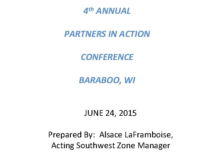 4 th ANNUAL PARTNERS IN ACTION CONFERENCE BARABOO, WI JUNE 24, 2015 Prepared By: