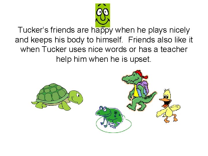 Tucker’s friends are happy when he plays nicely and keeps his body to himself.