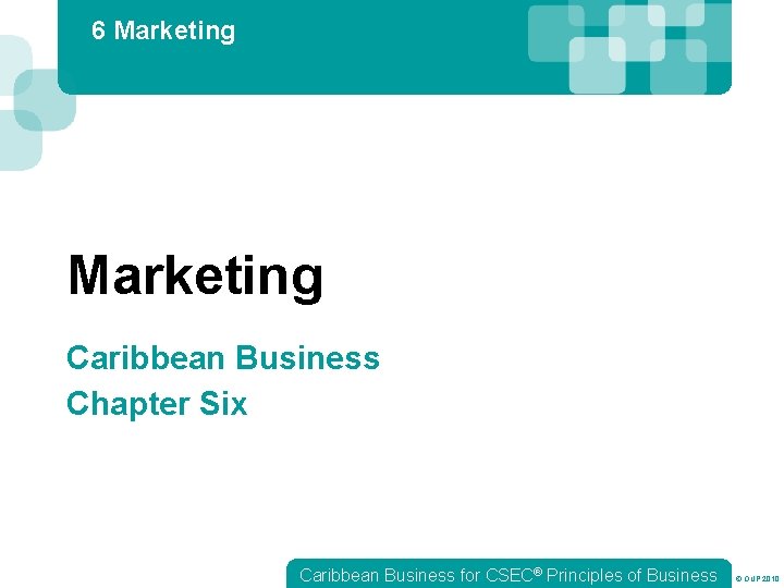 6 Marketing Caribbean Business Chapter Six Caribbean Business for CSEC® Principles of Business ©