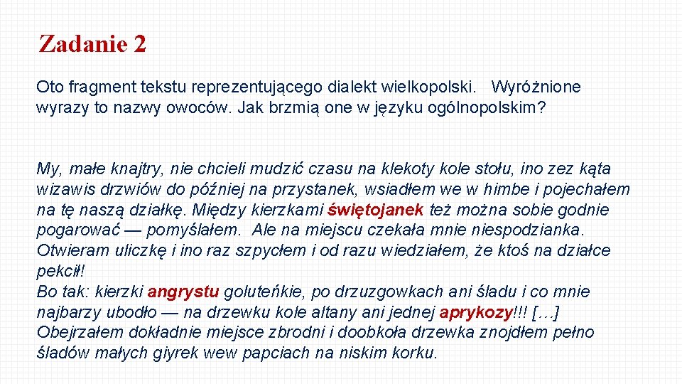 Zadanie 2 Oto fragment tekstu reprezentującego dialekt wielkopolski. Wyróżnione wyrazy to nazwy owoców. Jak
