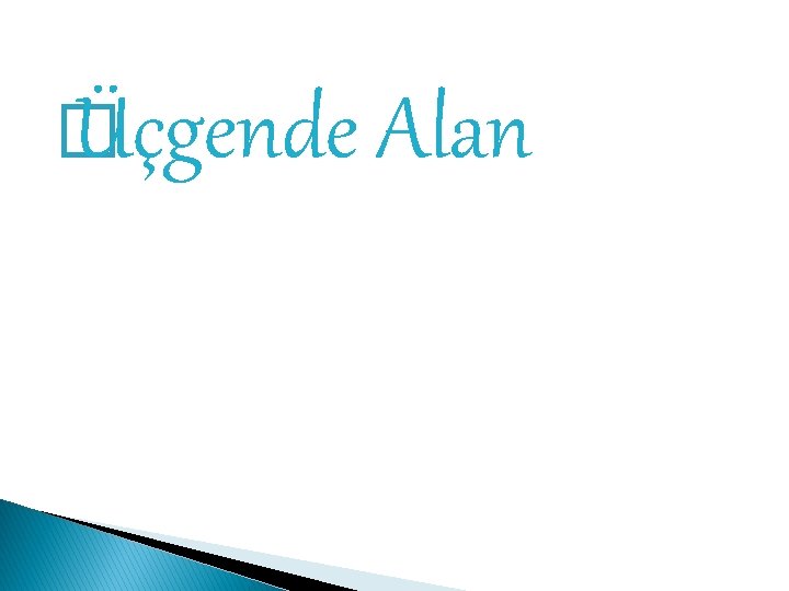 � Üçgende Alan 