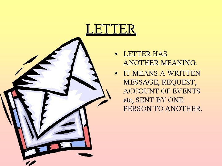 LETTER • LETTER HAS ANOTHER MEANING. • IT MEANS A WRITTEN MESSAGE, REQUEST, ACCOUNT