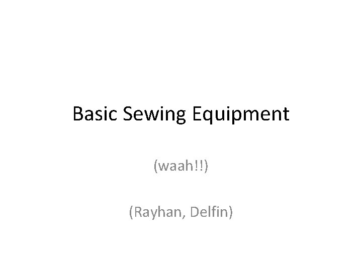 Basic Sewing Equipment (waah!!) (Rayhan, Delfin) 