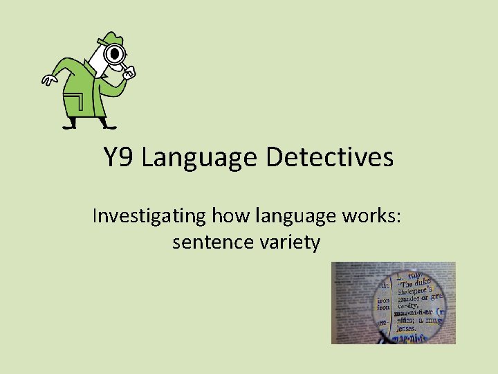 Y 9 Language Detectives Investigating how language works: sentence variety 