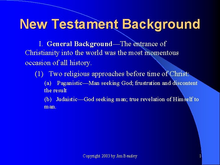 New Testament Background I. General Background—The entrance of Christianity into the world was the