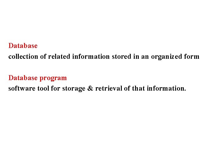 Database collection of related information stored in an organized form Database program software tool
