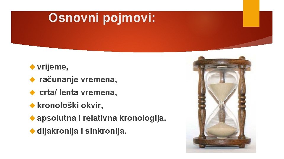 Osnovni pojmovi: vrijeme, računanje vremena, crta/ lenta vremena, kronološki apsolutna okvir, dijakronija i relativna