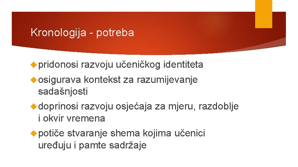 Kronologija - potreba pridonosi razvoju učeničkog identiteta osigurava kontekst za razumijevanje sadašnjosti doprinosi razvoju