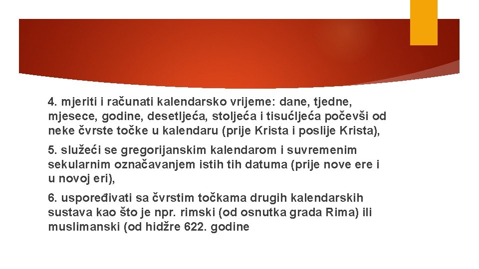 4. mjeriti i računati kalendarsko vrijeme: dane, tjedne, mjesece, godine, desetljeća, stoljeća i tisućljeća