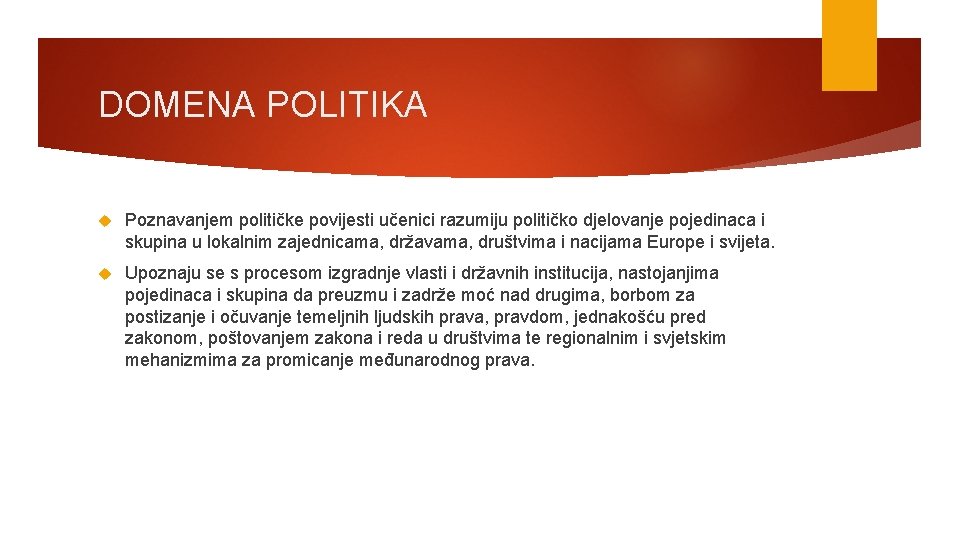 DOMENA POLITIKA Poznavanjem političke povijesti učenici razumiju političko djelovanje pojedinaca i skupina u lokalnim