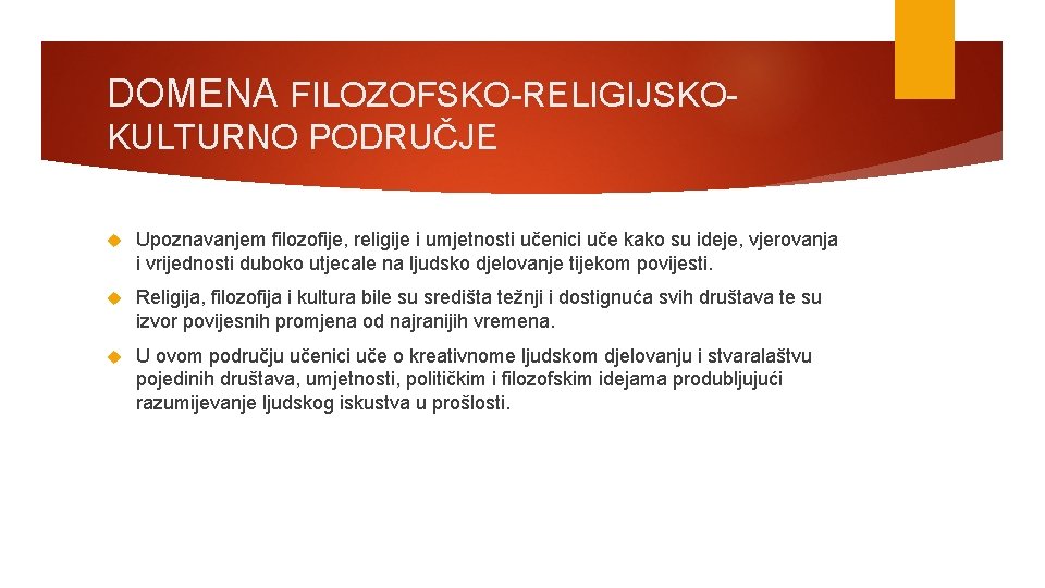 DOMENA FILOZOFSKO-RELIGIJSKOKULTURNO PODRUČJE Upoznavanjem filozofije, religije i umjetnosti učenici uče kako su ideje, vjerovanja