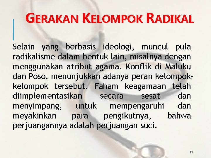 GERAKAN KELOMPOK RADIKAL Selain yang berbasis ideologi, muncul pula radikalisme dalam bentuk lain, misalnya