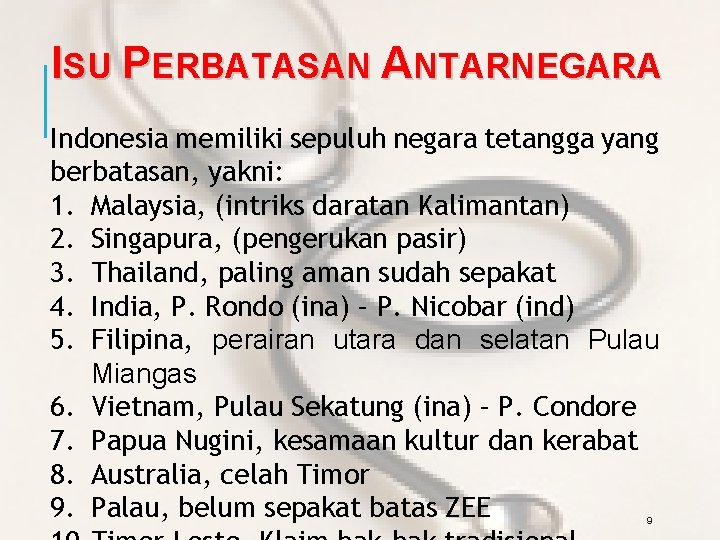 ISU PERBATASAN ANTARNEGARA Indonesia memiliki sepuluh negara tetangga yang berbatasan, yakni: 1. Malaysia, (intriks