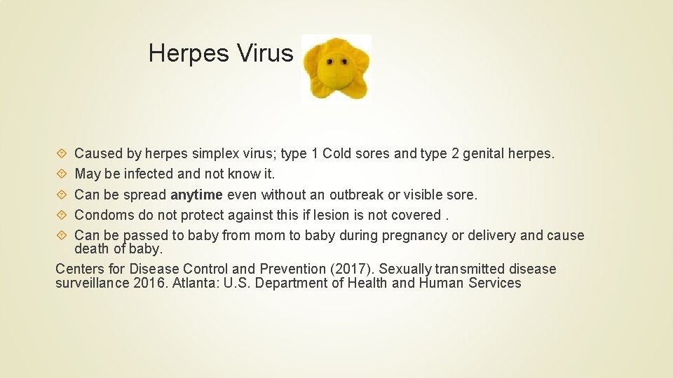 Herpes Virus Caused by herpes simplex virus; type 1 Cold sores and type 2 Herpes Virus Caused by herpes simplex virus; type 1 Cold sores and type 2