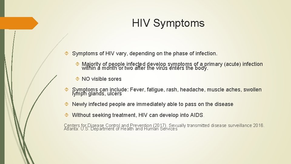 HIV Symptoms of HIV vary, depending on the phase of infection. Majority of people HIV Symptoms of HIV vary, depending on the phase of infection. Majority of people