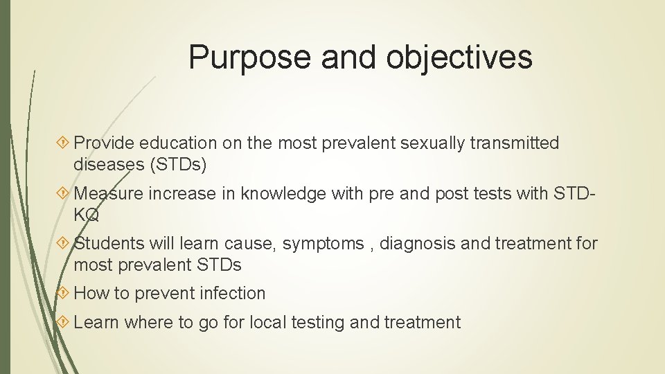 Purpose and objectives Provide education on the most prevalent sexually transmitted diseases (STDs) Measure Purpose and objectives Provide education on the most prevalent sexually transmitted diseases (STDs) Measure